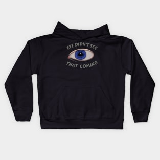 Eye Didn't See That Coming Kids Hoodie